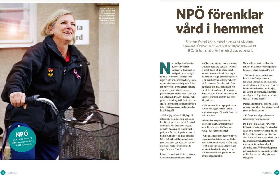 NPÖ ökad vårdkvalitet minskat dubbelarbete bättre planering N ationell patientöversikt gör det möjligt för behörig vårdpersonal att med patientens samtycke ta del av journalinformation som