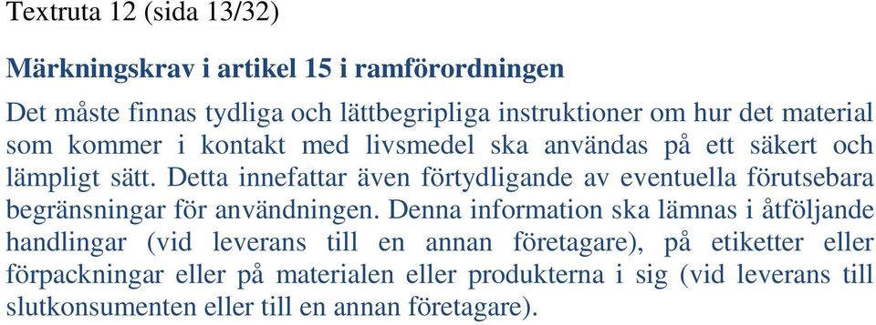 Detta innefattar även förtydligande av eventuella förutsebara begränsningar för användningen.