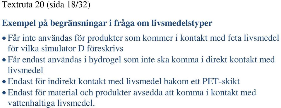 i hydrogel som inte ska komma i direkt kontakt med livsmedel Endast för indirekt kontakt med livsmedel