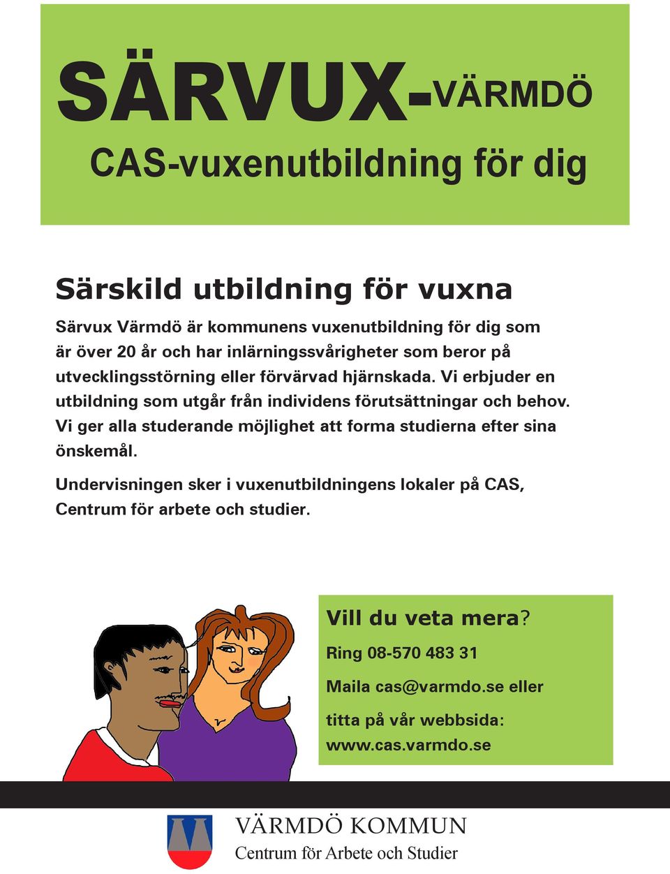 Vi erbjuder en utbildning som utgår från individens förutsättningar och behov. Vi ger alla studerande möjlighet att forma studierna efter sina önskemål.