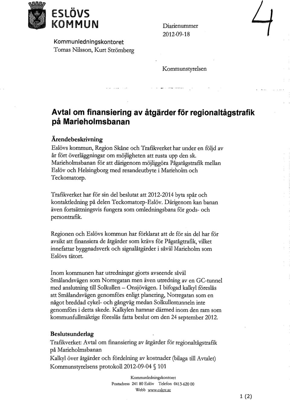 Marieholmsbanan för att därigenom möjliggöra Pågatågstrafik mellan Eslöv och Helsingborg med resandeutbyte i Marieholm och Teckomatorp.
