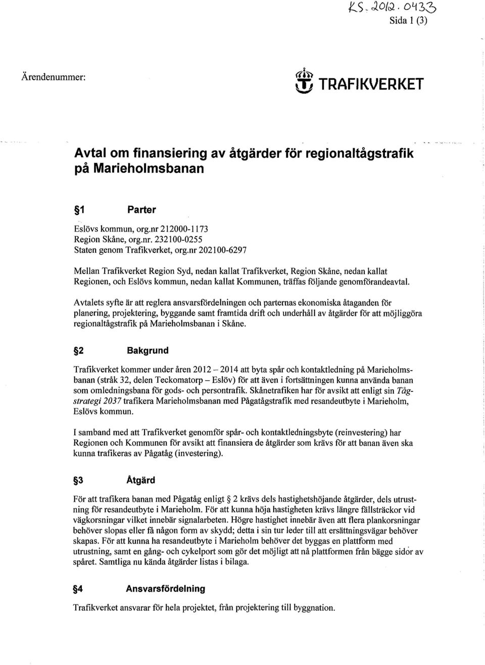 Avtalets syfte är att reglera ansvarsfördelningen och parternas ekonomiska åtaganden för planering, projektering, byggande samt framtida drift och underhåll av åtgärder för att möjliggöra