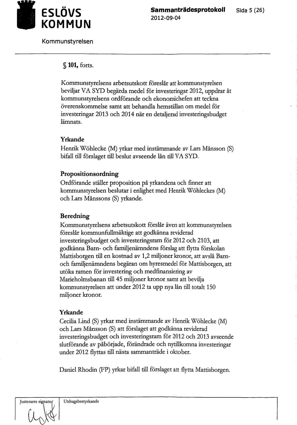 samt att behandla hemställan om medel för investeringar 2013 och 2014 när en detaljerad investeringsbudget lämnats.
