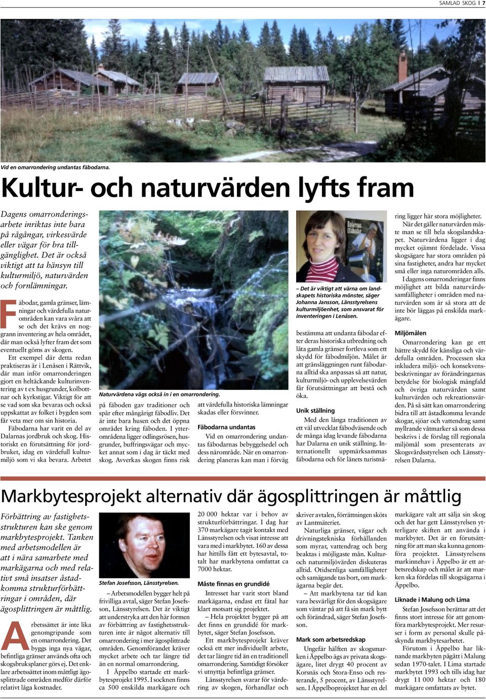 Fäbodar, gamla gränser, lämningar och värdefulla naturområden kan vara svåra att se och det krävs en noggrann inventering av hela området, där man också lyfter fram det som eventuellt göms av skogen.