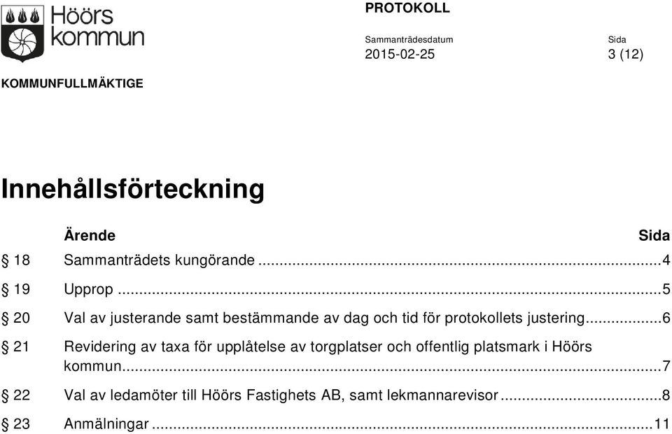 .. 6 21 Revidering av taxa för upplåtelse av torgplatser och offentlig platsmark i Höörs