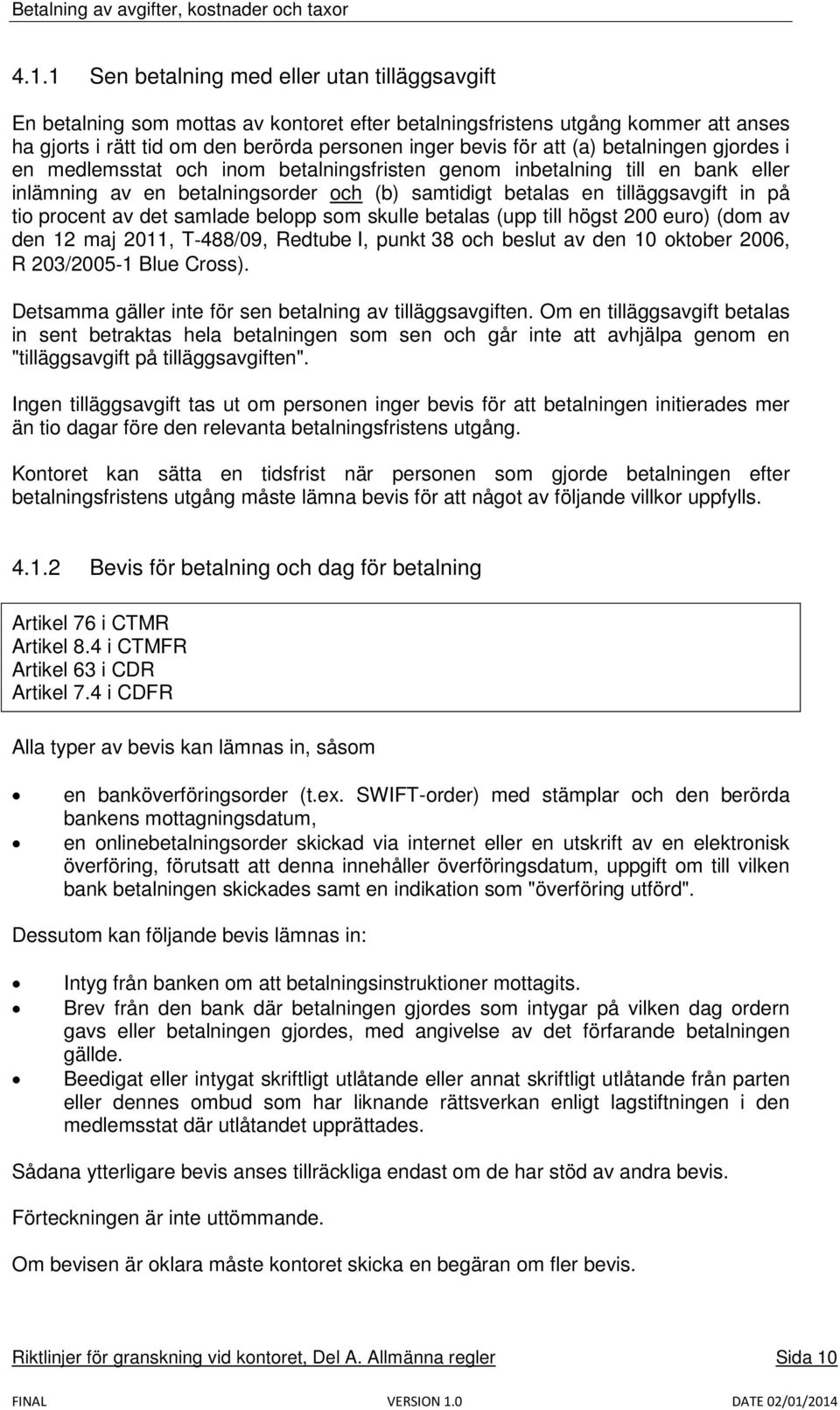 av det samlade belopp som skulle betalas (upp till högst 200 euro) (dom av den 12 maj 2011, T-488/09, Redtube I, punkt 38 och beslut av den 10 oktober 2006, R 203/2005-1 Blue Cross).