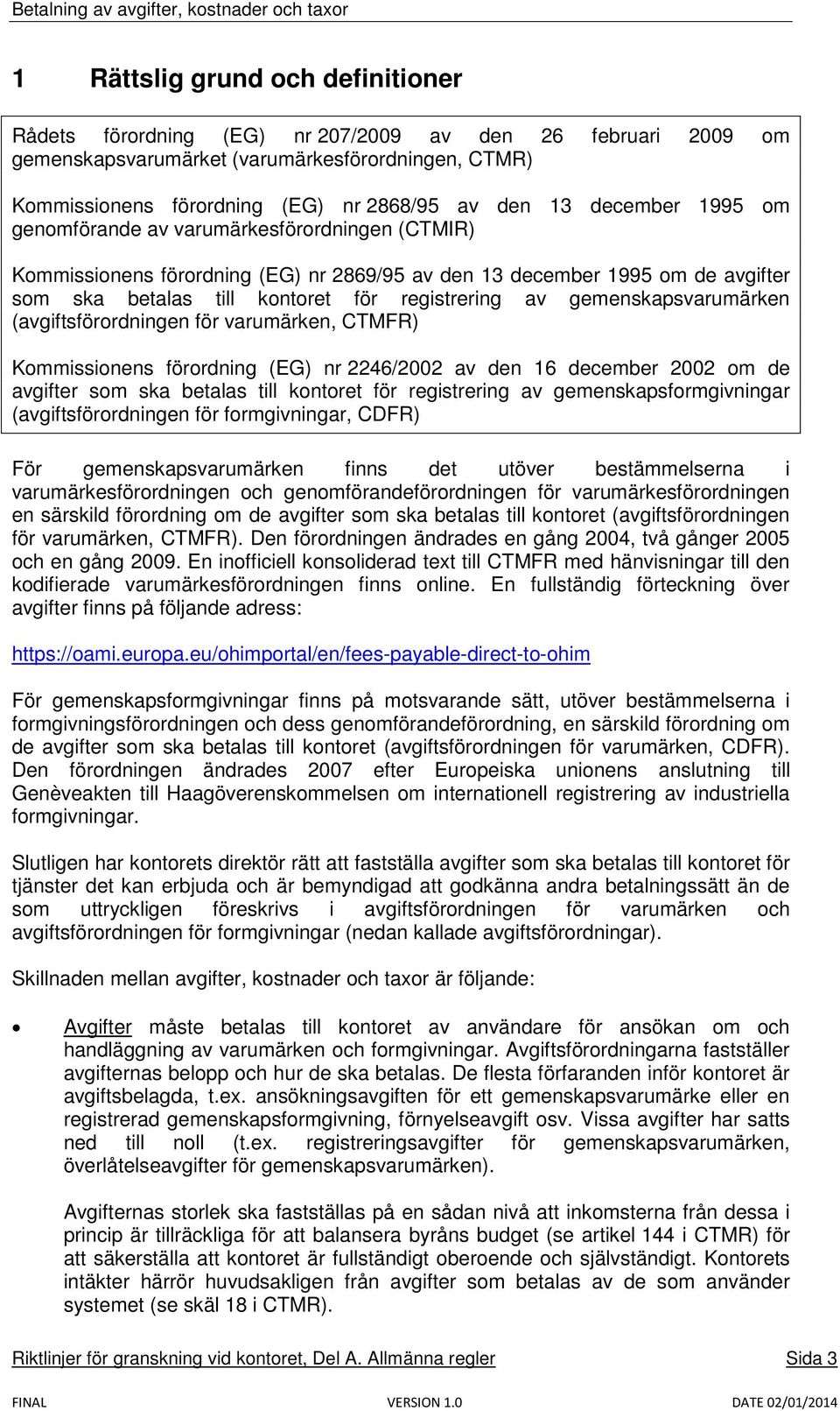 gemenskapsvarumärken (avgiftsförordningen för varumärken, CTMFR) Kommissionens förordning (EG) nr 2246/2002 av den 16 december 2002 om de avgifter som ska betalas till kontoret för registrering av