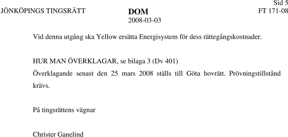 HUR MAN ÖVERKLAGAR, se bilaga 3 (Dv 401) Överklagande senast