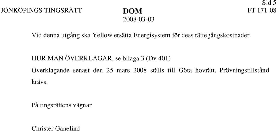 HUR MAN ÖVERKLAGAR, se bilaga 3 (Dv 401) Överklagande senast