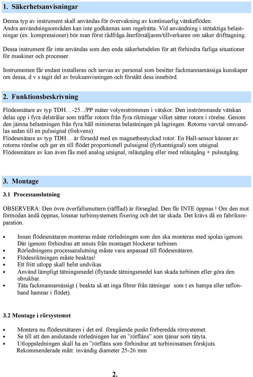 Dessa instrument får inte användas som den enda säkerhetsdelen för att förhindra farliga situationer för maskiner och processer.