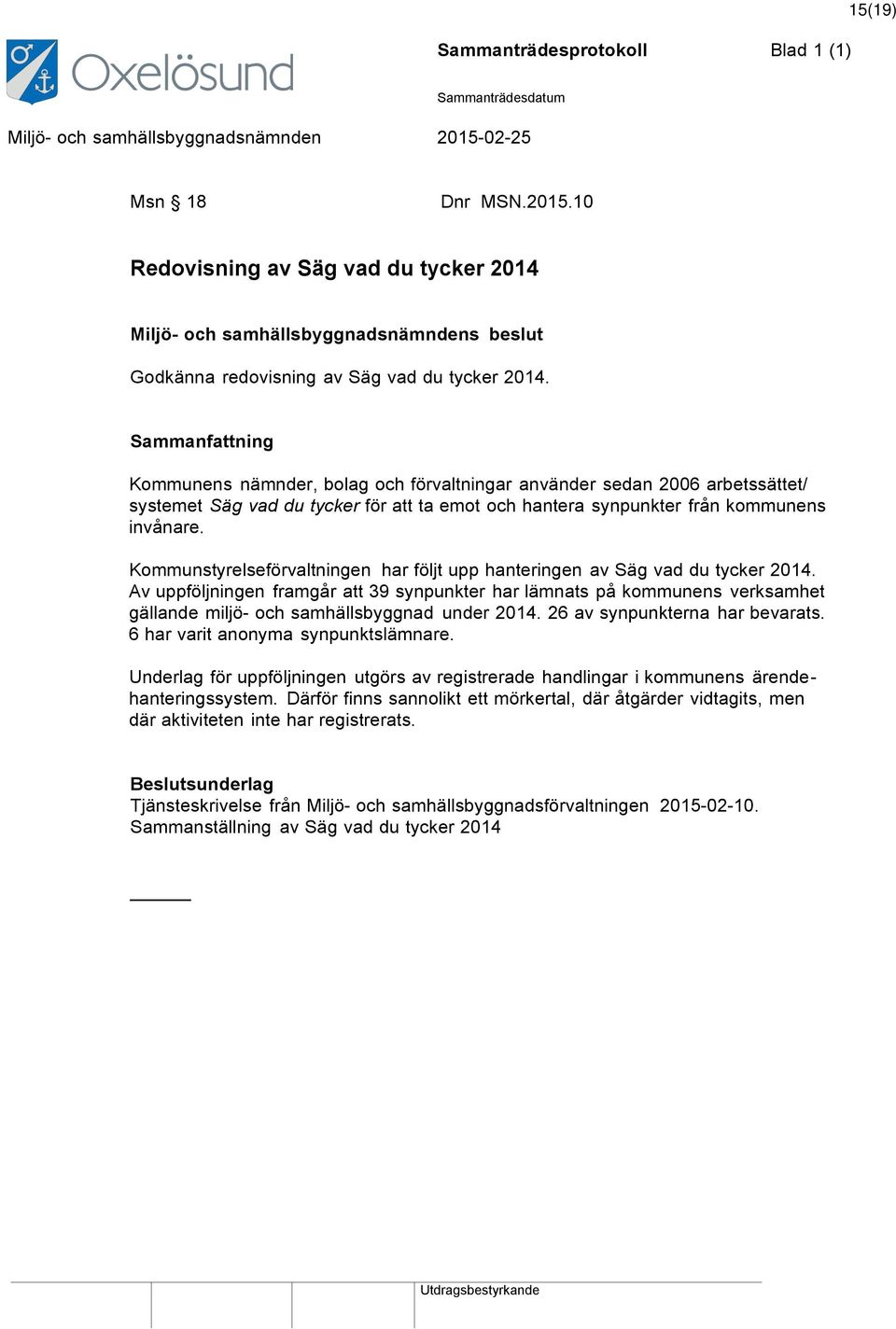Kommunstyrelseförvaltningen har följt upp hanteringen av Säg vad du tycker 2014.