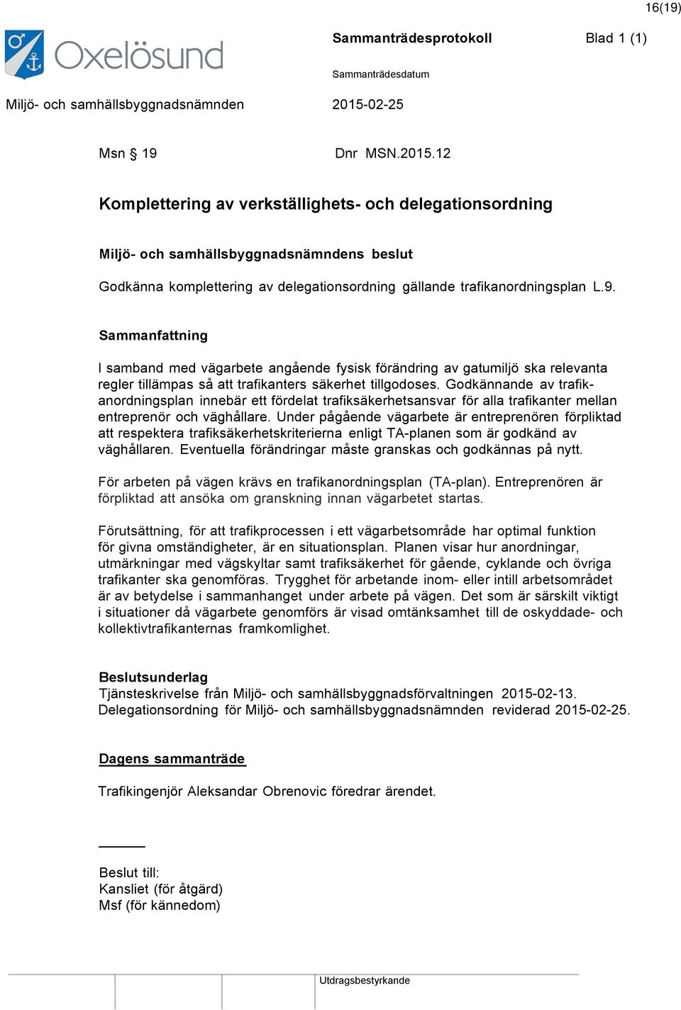 Under pågående vägarbete är entreprenören förpliktad att respektera trafiksäkerhetskriterierna enligt TA-planen som är godkänd av väghållaren.