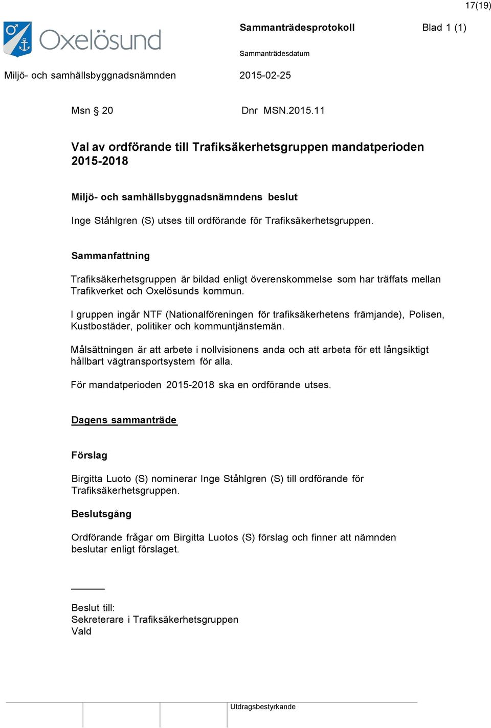 Trafiksäkerhetsgruppen är bildad enligt överenskommelse som har träffats mellan Trafikverket och Oxelösunds kommun.