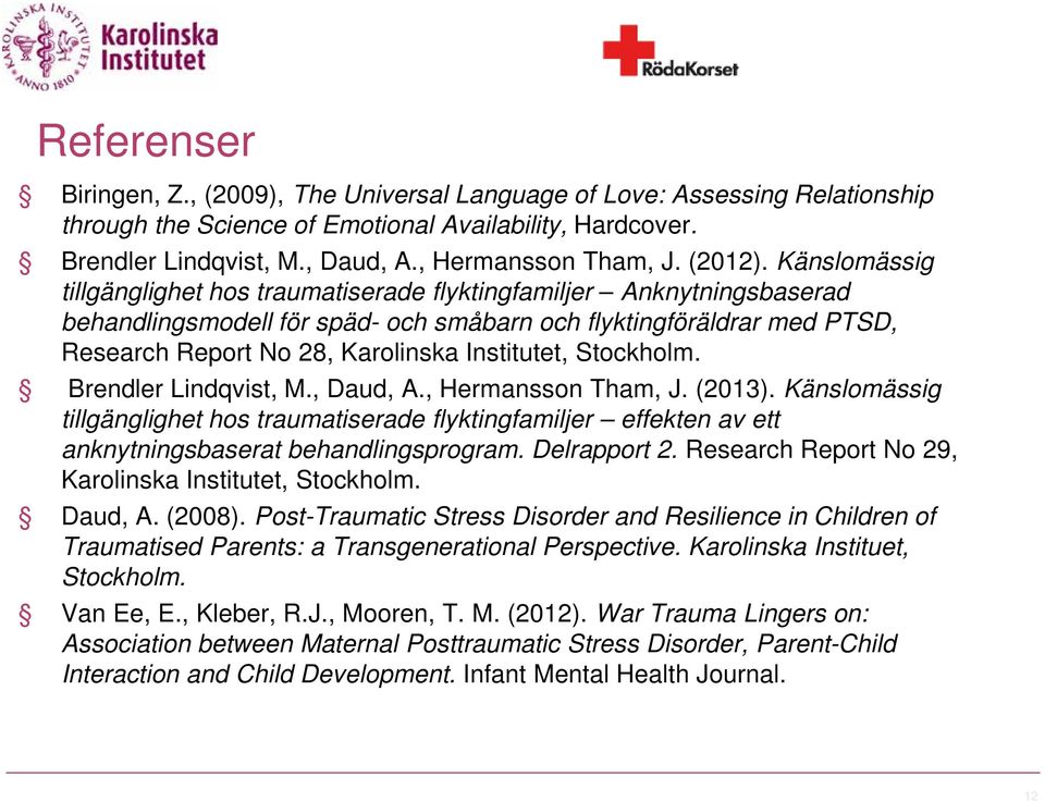 Känslomässig tillgänglighet hos traumatiserade flyktingfamiljer Anknytningsbaserad behandlingsmodell för späd- och småbarn och flyktingföräldrar med PTSD, Research Report No 28, Karolinska