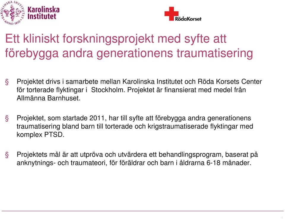 Projektet, som startade 2011, har till syfte att förebygga andra generationens traumatisering bland barn till torterade och krigstraumatiserade