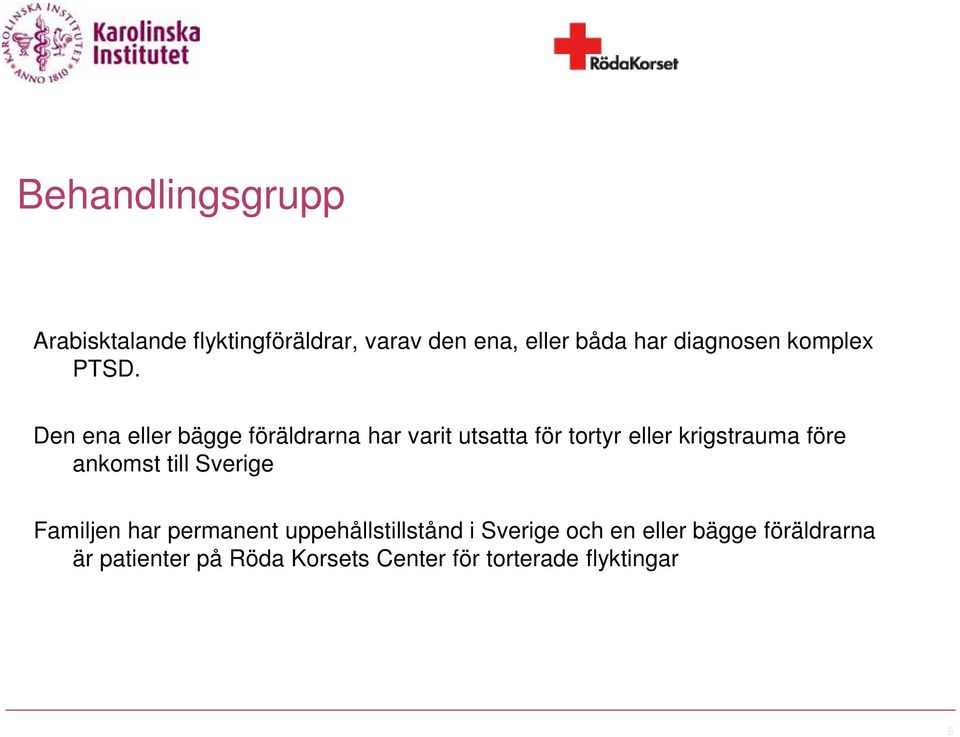 Den ena eller bägge föräldrarna har varit utsatta för tortyr eller krigstrauma före