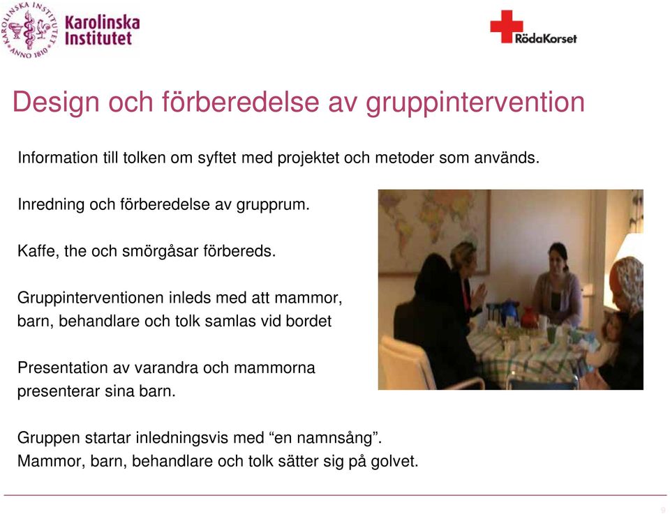 Gruppinterventionen inleds med att mammor, barn, behandlare och tolk samlas vid bordet Presentation av varandra