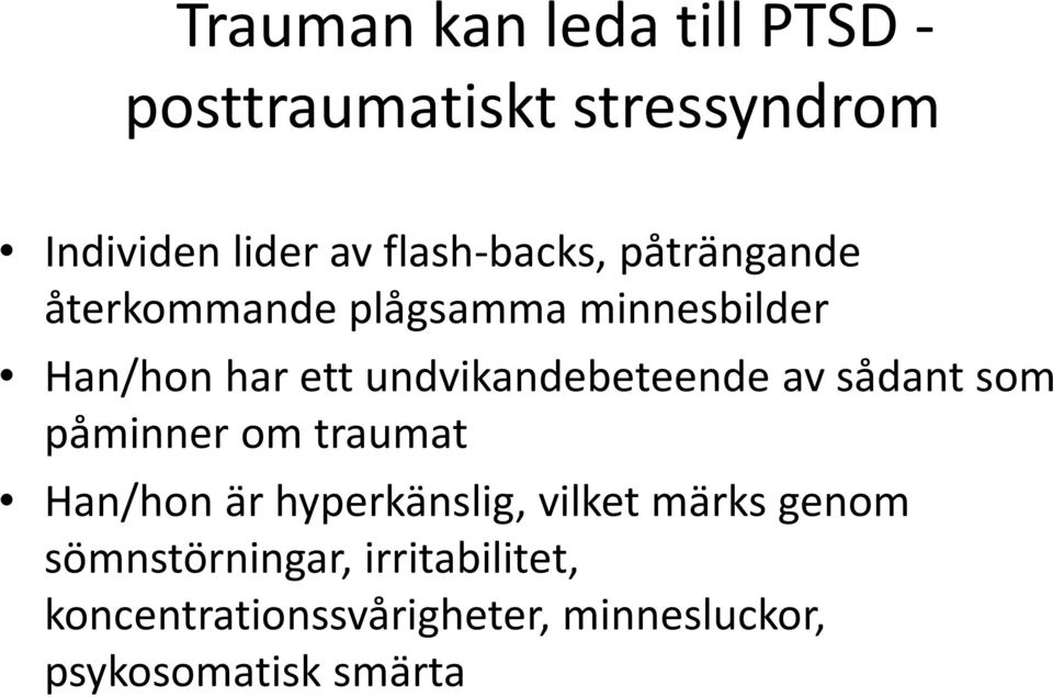 undvikandebeteende av sådant som påminner om traumat Han/hon är hyperkänslig, vilket