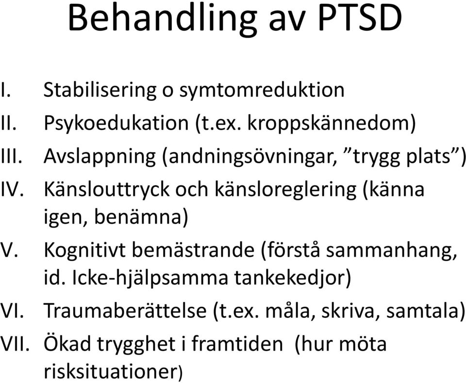 Känslouttryck och känsloreglering (känna igen, benämna) V.