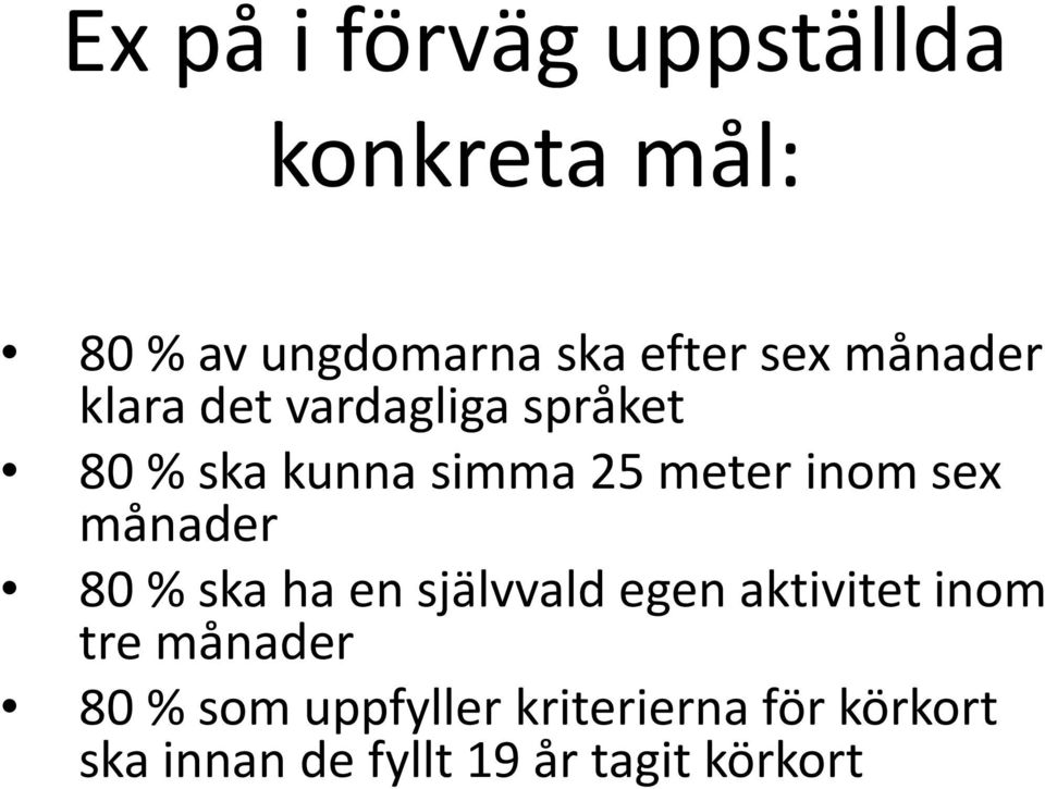 sex månader 80 % ska ha en självvald egen aktivitet inom tre månader 80 %