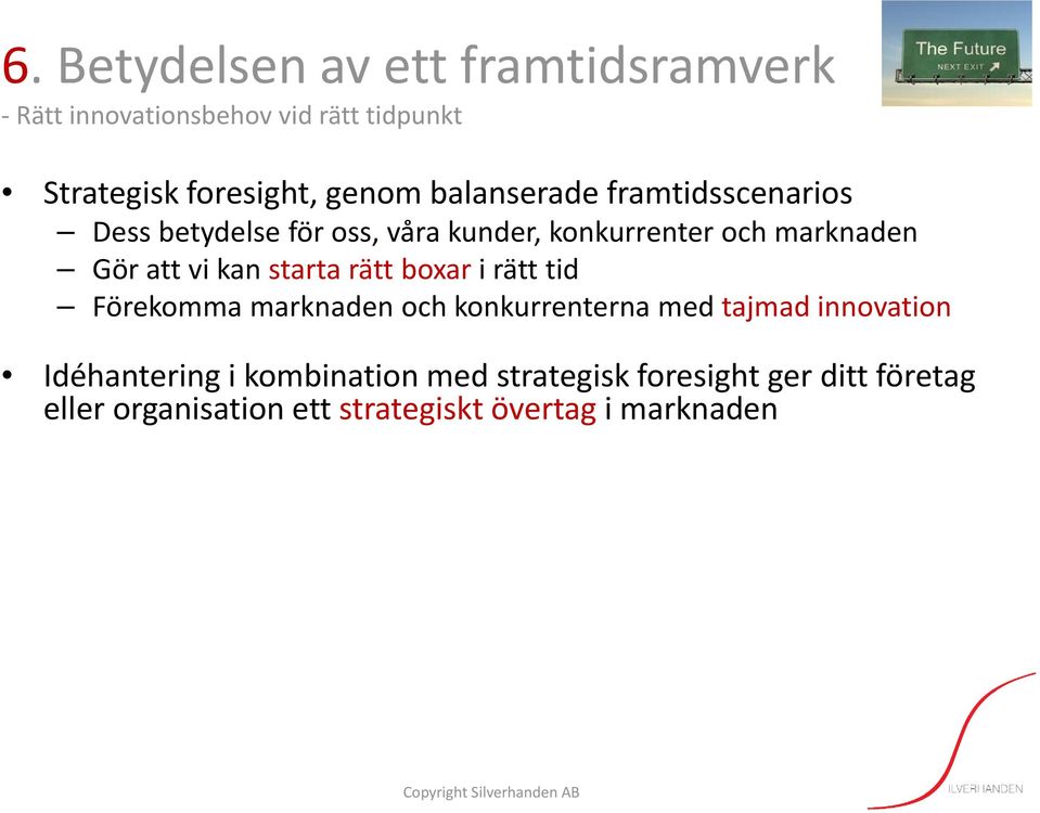 kan starta rätt boxar i rätt tid Förekomma marknaden och konkurrenterna med tajmad innovation Idéhantering