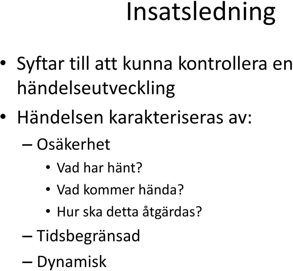 karakteriseras av: Osäkerhet Vad har hänt?