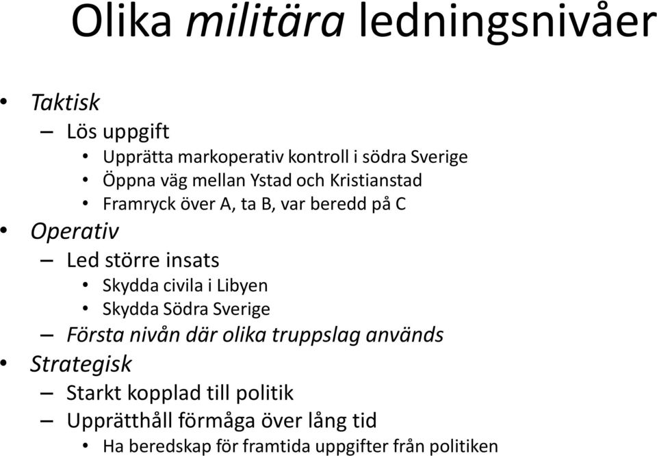 Skydda civila i Libyen Skydda Södra Sverige Första nivån där olika truppslag används Strategisk Starkt