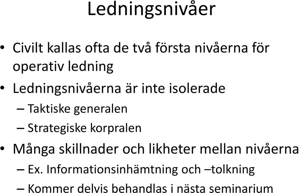 Strategiske korpralen Många skillnader och likheter mellan nivåerna Ex.