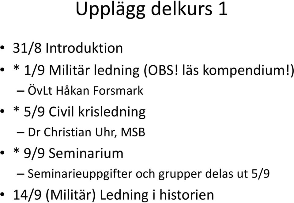 ) ÖvLt Håkan Forsmark * 5/9 Civil krisledning Dr Christian