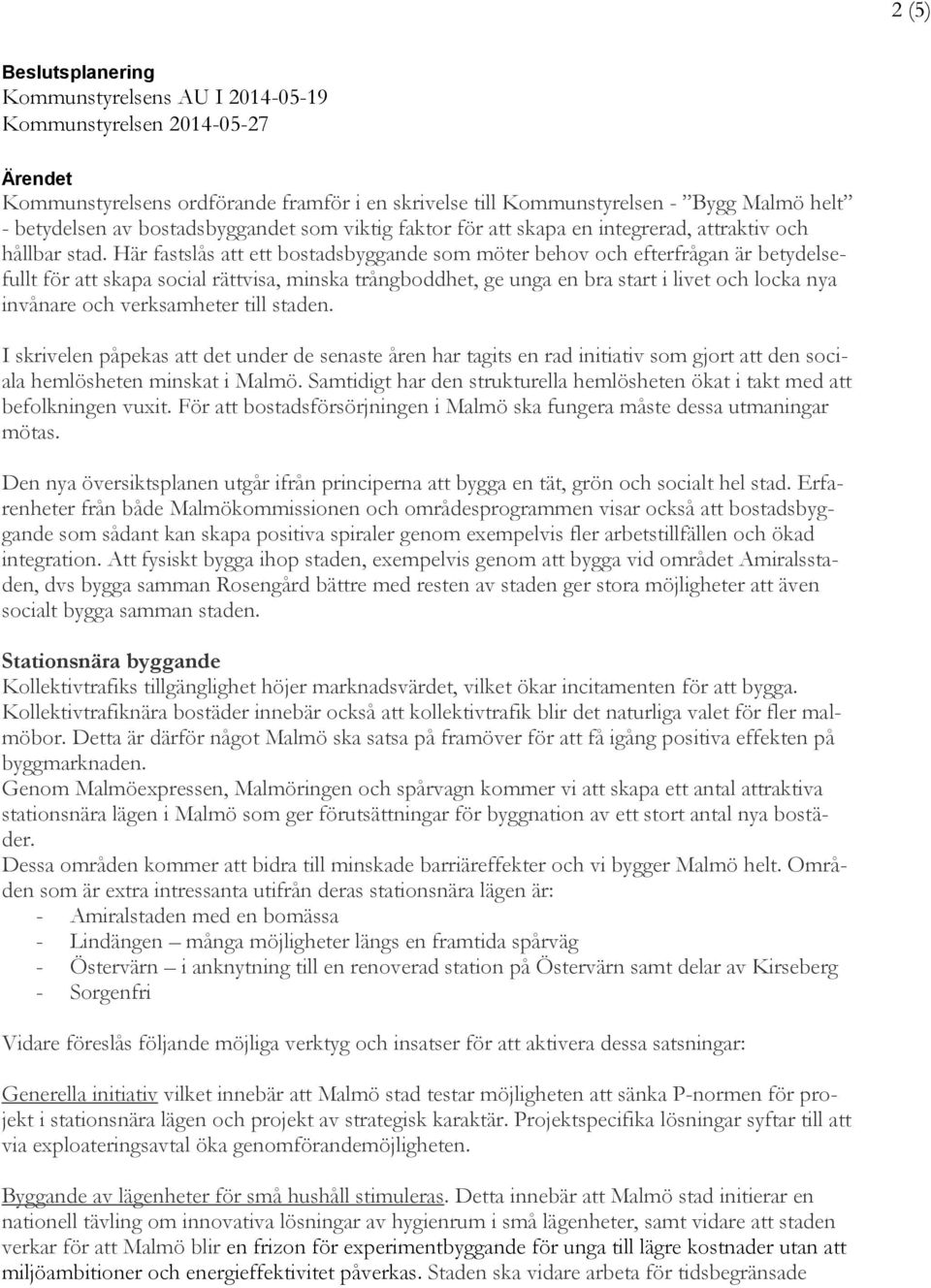 Här fastslås ett bostadsbyggande som möter behov och efterfrågan är betydelsefullt för skapa social rättvisa, minska trångboddhet, ge unga en bra start i livet och locka nya invånare och verksamheter