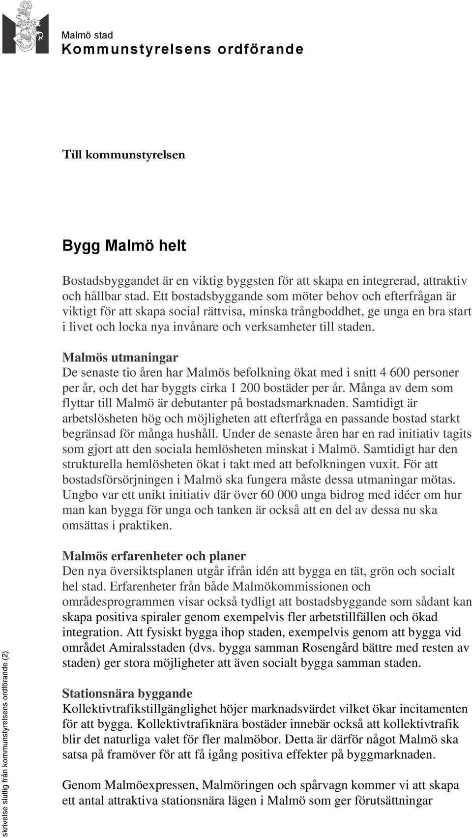 Ett bostadsbyggande som möter behov och efterfrågan är viktigt för skapa social rättvisa, minska trångboddhet, ge unga en bra start i livet och locka nya invånare och verksamheter till staden.
