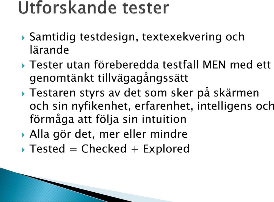 sker på skärmen och sin nyfikenhet, erfarenhet, intelligens och förmåga att