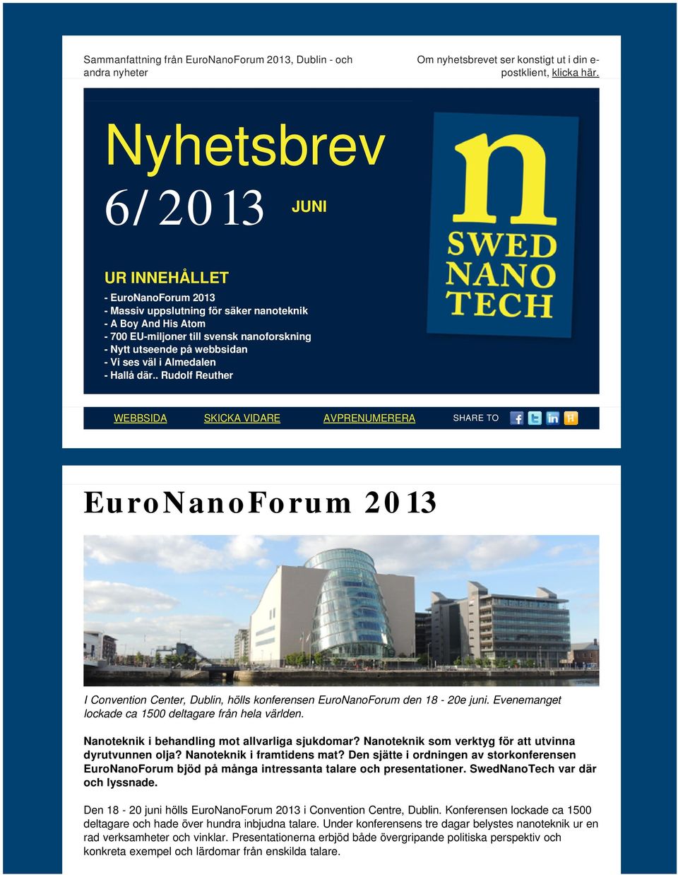 ses väl i Almedalen - Hallå där.. Rudolf Reuther WEBBSIDA SKICKA VIDARE AVPRENUMERERA SHARE TO EuroNanoForum 2013 I Convention Center, Dublin, hölls konferensen EuroNanoForum den 18-20e juni.