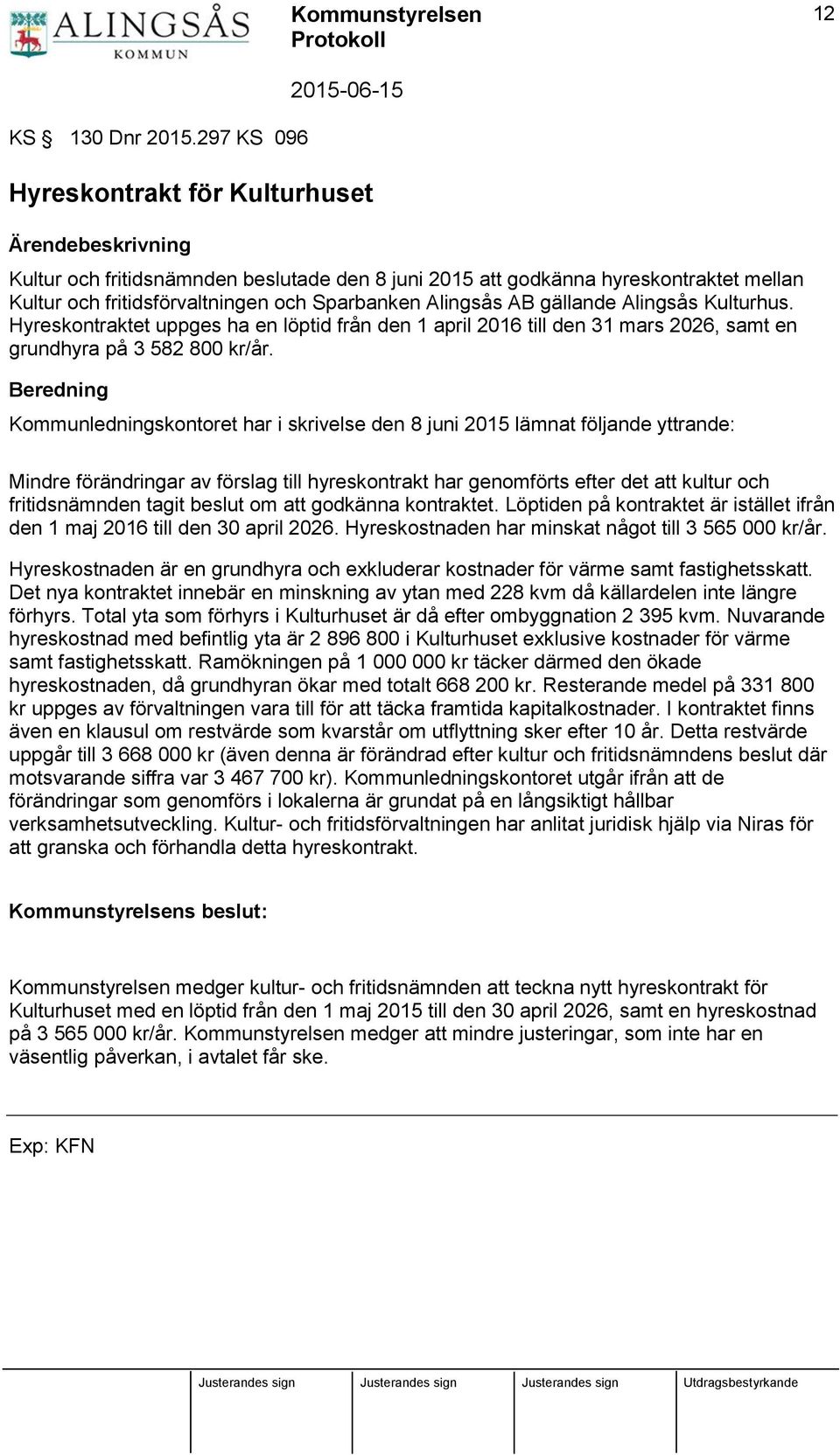 Alingsås AB gällande Alingsås Kulturhus. Hyreskontraktet uppges ha en löptid från den 1 april 2016 till den 31 mars 2026, samt en grundhyra på 3 582 800 kr/år.
