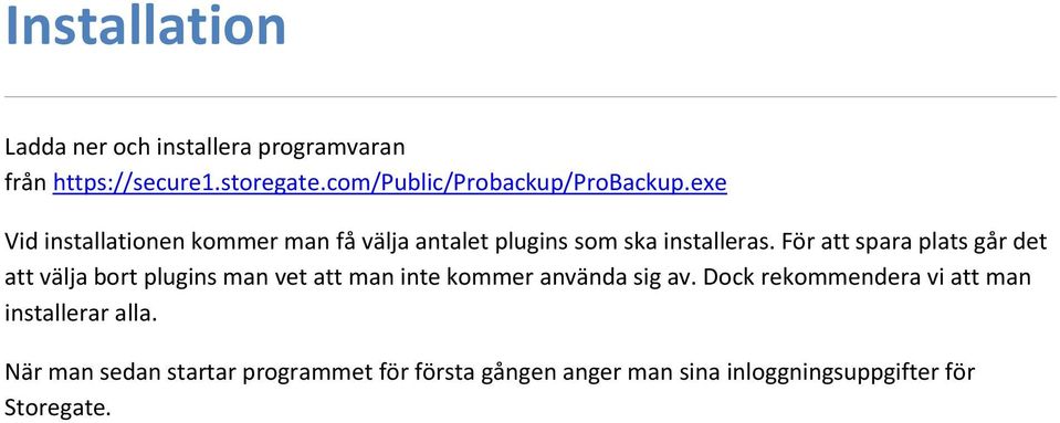 exe Vid installationen kommer man få välja antalet plugins som ska installeras.