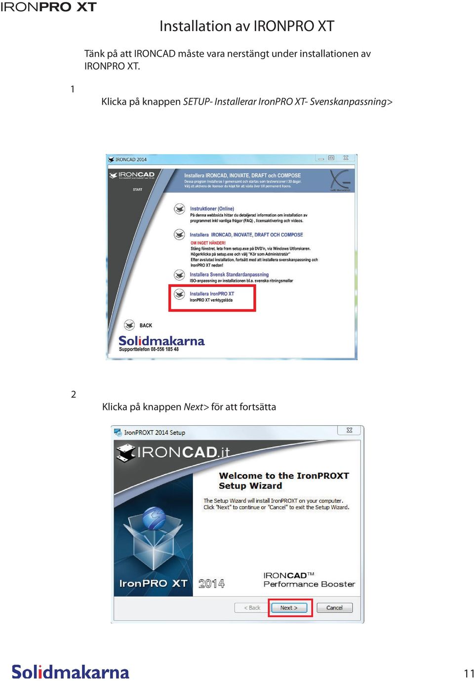 1 Klicka på knappen SETUP- Installerar IronPRO XT-