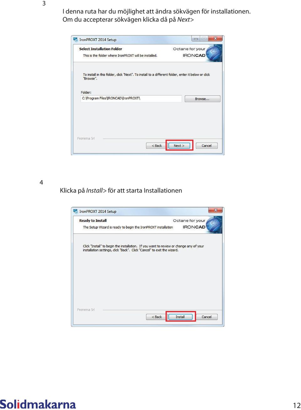 Om du accepterar sökvägen klicka då på