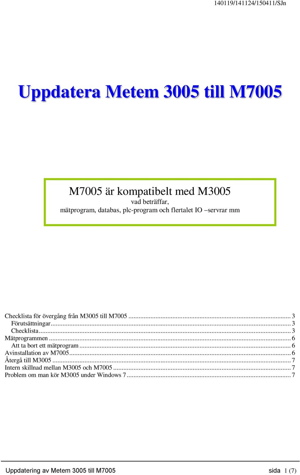 .. 3 Checklista... 3 Mätprogrammen... 6 Att ta bort ett mätprogram... 6 Avinstallation av M7005... 6 Återgå till M3005.