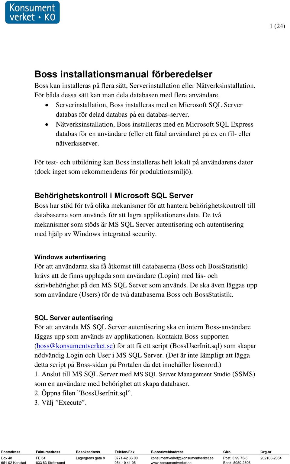 Nätverksinstallation, Boss installeras med en Microsoft SQL Express databas för en användare (eller ett fåtal användare) på ex en fil- eller nätverksserver.