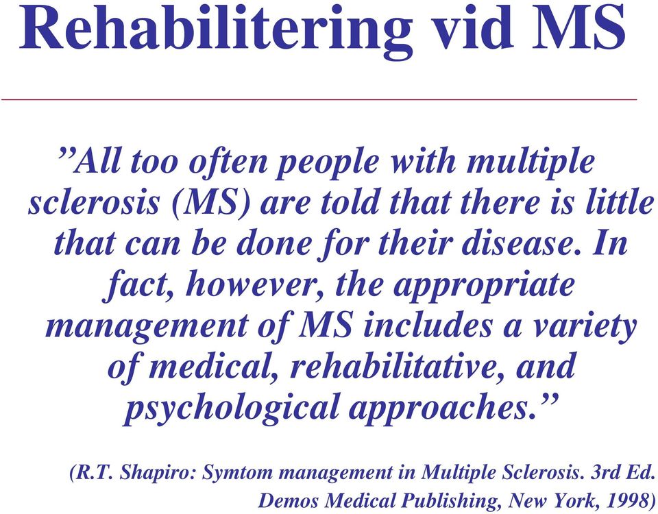 In fact, however, the appropriate management of MS includes a variety of medical,