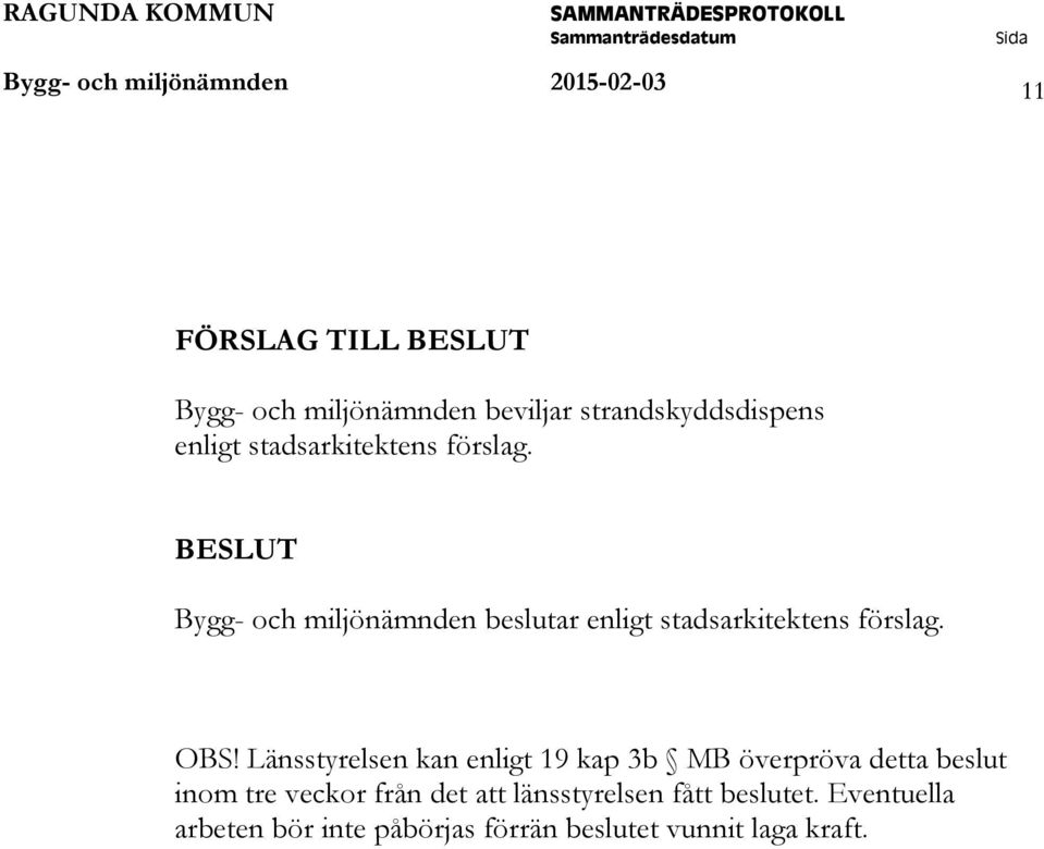 BESLUT Bygg- och miljönämnden beslutar enligt stadsarkitektens förslag. OBS!