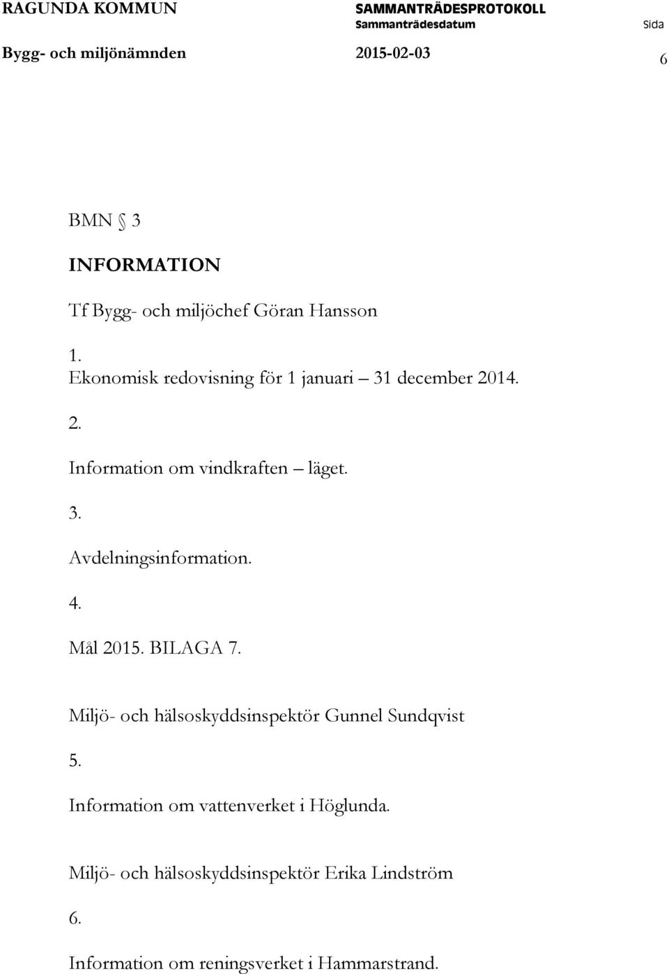 4. Mål 2015. BILAGA 7. Miljö- och hälsoskyddsinspektör Gunnel Sundqvist 5.