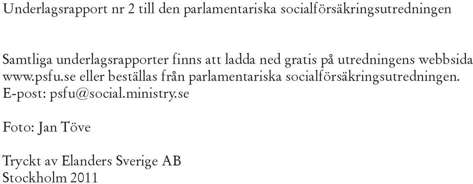 www.psfu.se eller beställas från parlamentariska socialförsäkringsutredningen.