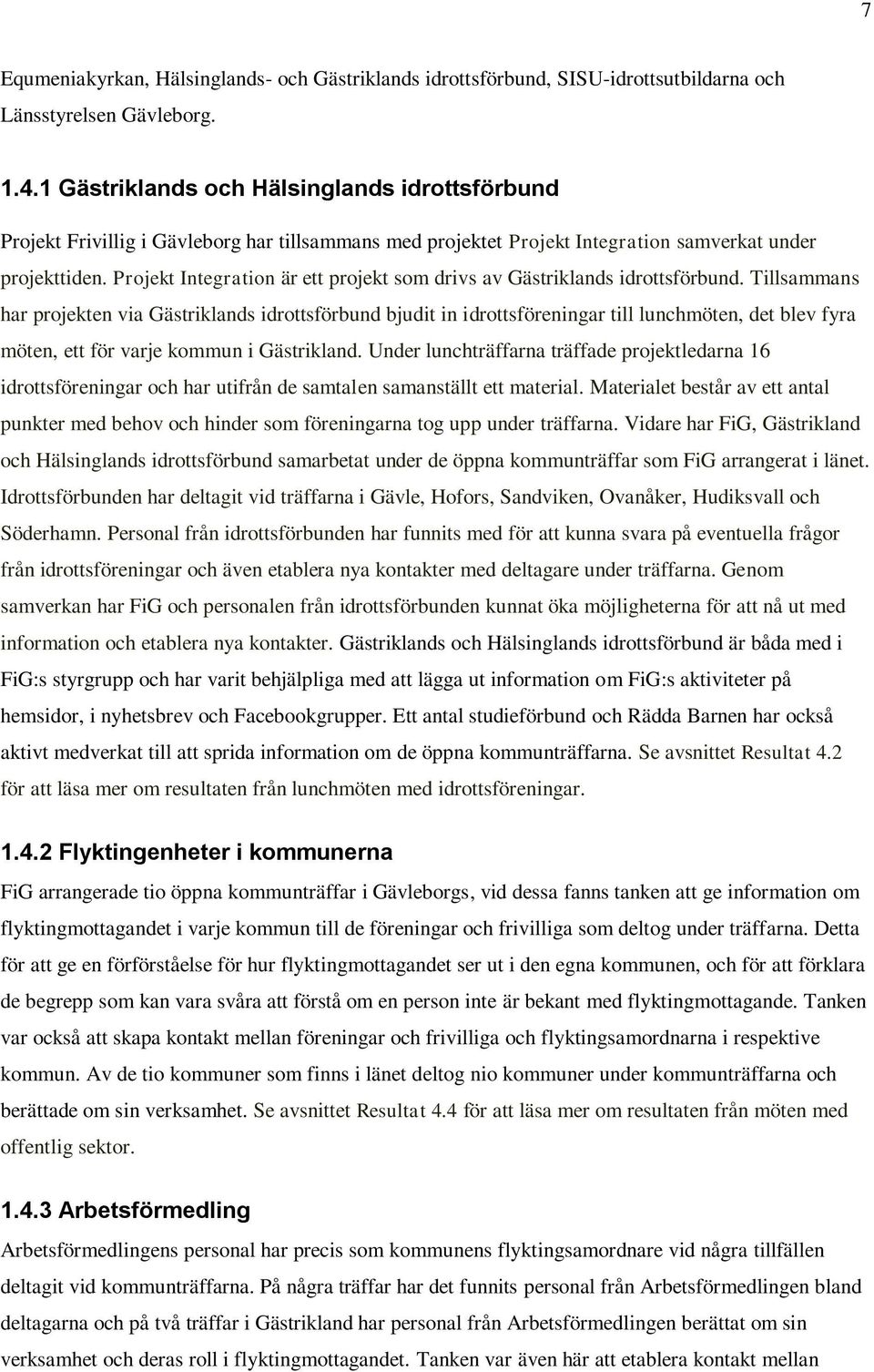 Projekt Integration är ett projekt som drivs av Gästriklands idrottsförbund.