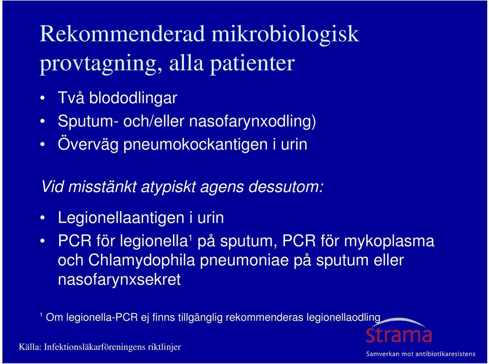 i urin PCR för legionella 1 på sputum, PCR för mykoplasma och Chlamydophila pneumoniae på sputum eller