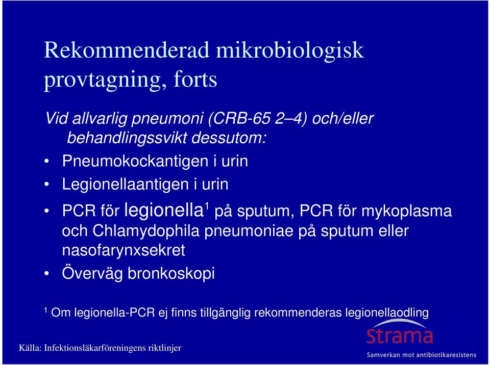 sputum, PCR för mykoplasma och Chlamydophila pneumoniae på sputum eller nasofarynxsekret Överväg