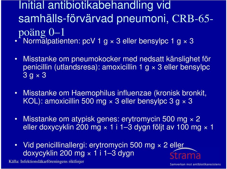 (kronisk bronkit, KOL): amoxicillin 500 mg 3 eller bensylpc 3 g 3 Misstanke om atypisk genes: erytromycin 500 mg 2 eller doxycyklin 200 mg 1 i 1