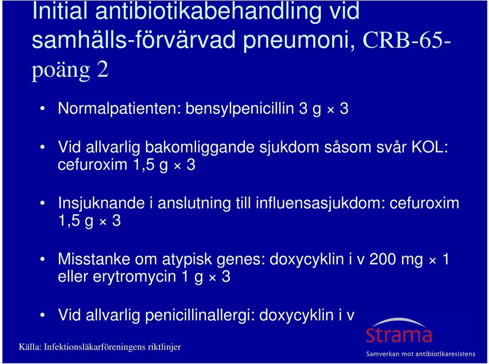 i anslutning till influensasjukdom: cefuroxim 1,5 g 3 Misstanke om atypisk genes: doxycyklin i v 200 mg 1