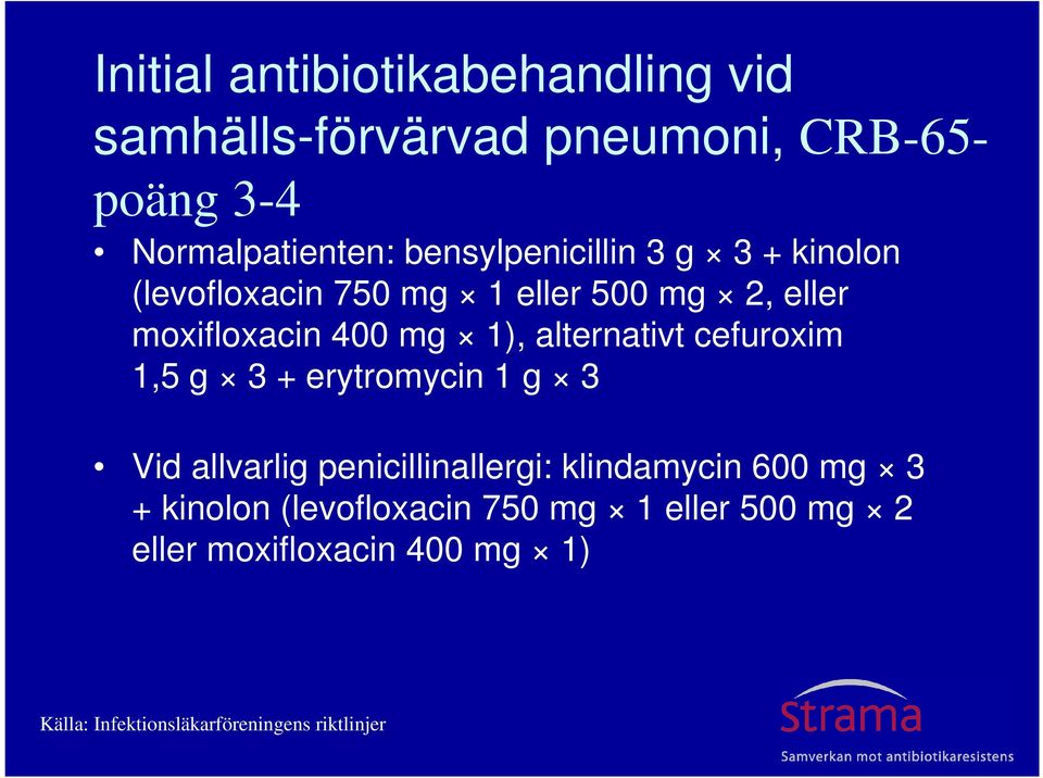 alternativt cefuroxim 1,5 g 3 + erytromycin 1 g 3 Vid allvarlig penicillinallergi: klindamycin 600 mg 3 +
