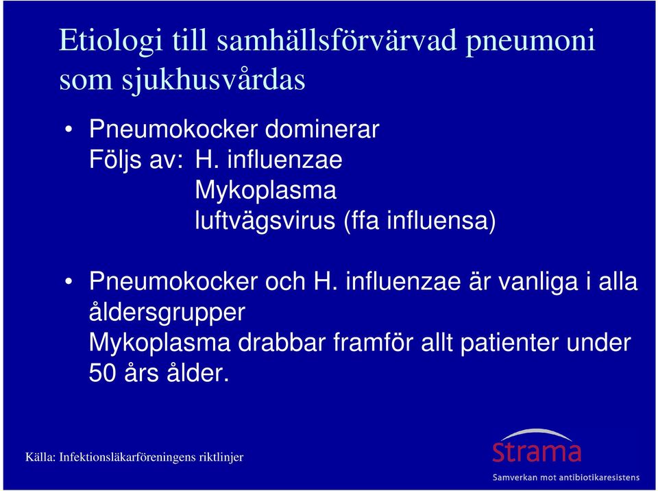 influenzae Mykoplasma luftvägsvirus (ffa influensa) Pneumokocker och H.